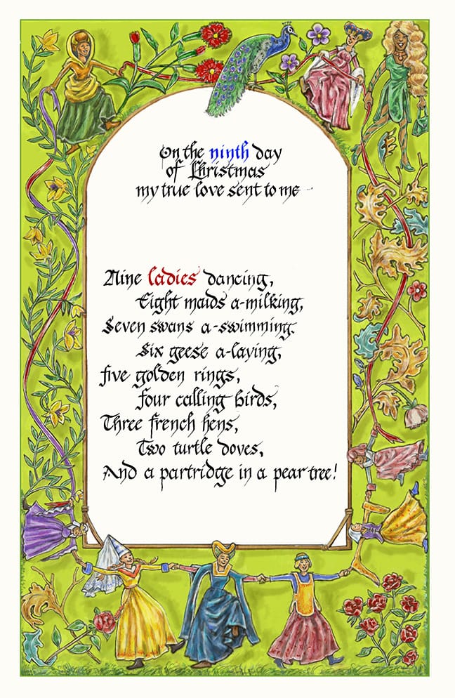 artwork by Ruth Tait representing the ninth stanza of the carol 12 Days of Christmas with decorative border rendered in medieval style and iconography. Twisting plants and ribbons run around the border. Dancing women in medieval dress, apart from one, hold on to the encircling ribbon. See also caption.