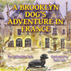 a thumbnail image of the book cover for A Brooklyn Dog's Adventure in France